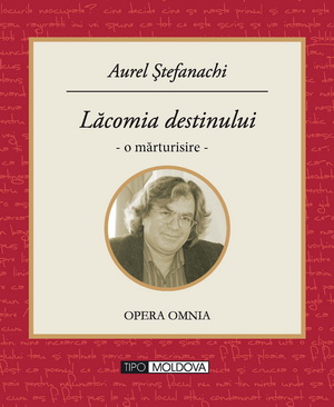 coperta carte lacomia destinului. o marturisire -
ed. revizuita si adaugita
 de aurel stefanachi